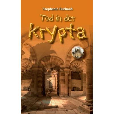 Tod in der Krypta, Taschenbuch von Stephanie Burbach, BoD – Books on Demand, 978-3-7347-6708-1