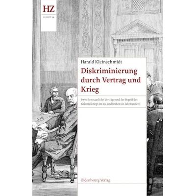 Diskriminierung durch Vertrag und Krieg, Gebundene Ausgabe von Harald Kleinschmidt, De Gruyter Oldenbourg, 978-3-486-71730-3