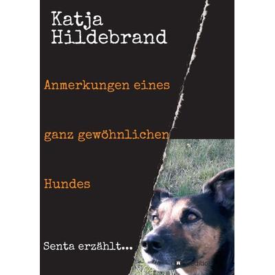Anmerkungen eines ganz gewöhnlichen Hundes, Taschenbuch von Katja Hildebrand, Tredition, 978-3-347-11312-1