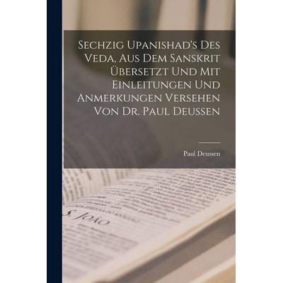 Sechzig Upanishad's des Veda, aus dem Sanskrit übersetzt und mit Einleitungen und Anmerkungen Versehen von Dr. Paul Deussen, Taschenbuch von Paul
