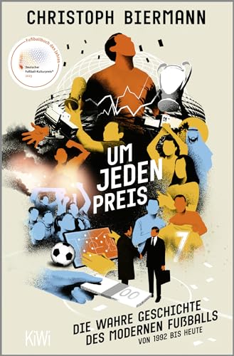 Christoph Biermann - Um jeden Preis: Die wahre Geschichte des modernen Fußballs von 1992 bis heute Ausgezeichnet als »Fußballbuch des Jahres 2023« - Preis vom 15.10.2026 23:06:25 h