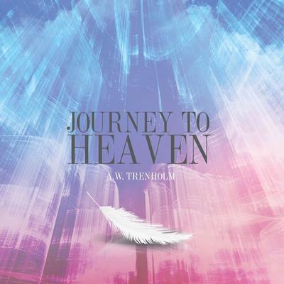 Journey To Heaven - A. W. Trenholm, Audio, 9781912875214