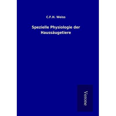 Spezielle Physiologie der Haussäugetiere, Gebundene Ausgabe von C. F. H. Weiss, BoD - Books on Demand