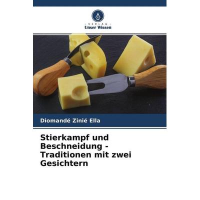 Stierkampf und Beschneidung - Traditionen mit zwei Gesichtern, Taschenbuch von Diomandé Zinié Ella, Verlag Unser Wissen, 978-620-4-58478-2