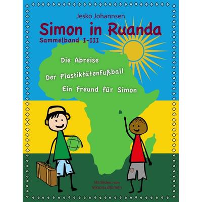 Simon in Ruanda - Der Sammelband, Taschenbuch von Jesko Johannsen, BoD – Books on Demand, 978-3-7347-9059-1