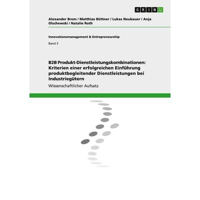 B2B Produkt-Dienstleistungskombinationen: Kriterien einer erfolgreichen Einführung produktbegleitender Dienstleistungen bei Industriegütern,