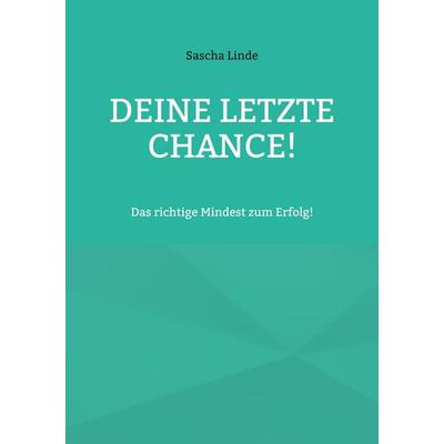 Deine letzte Chance, Taschenbuch von Sascha Linde, BoD – Books on Demand, 978-3-7562-4096-8