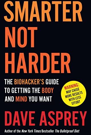 Dave Asprey - Smarter Not Harder: The Biohacker’s Guide to Getting the Body and Mind You Want - Preis vom 01.10.2026 17:08:56 h