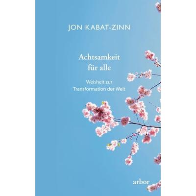 Achtsamkeit für alle, Taschenbuch von Jon Kabat Zinn, Arbor, 978-3-86781-253-5