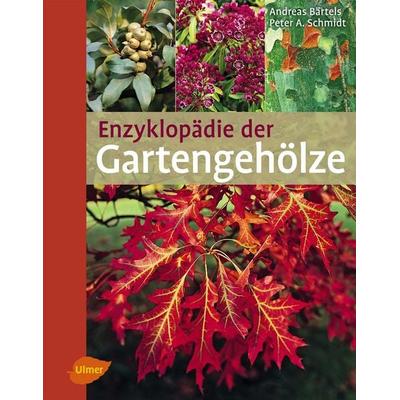 Enzyklopädie der Gartengehölze, Gebundene Ausgabe von Andreas Bärtels,Peter A. Schmidt, Verlag Eugen Ulmer, 978-3-8001-7738-7