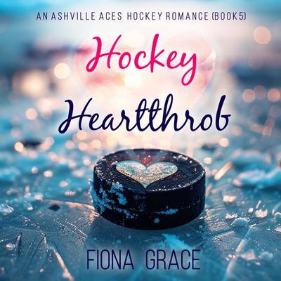 Hockey Heartthrob (An Ashville Aces College Hockey Romance—Book 5) - Fiona Grace, Audio, 9798894829616
