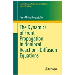 The Dynamics of Front Propagation in Nonlocal Reaction-Diffusion Equations, Fachbücher von Jean-Michel Roquejoffre