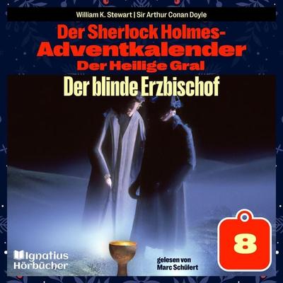 Der blinde Erzbischof (Der Sherlock Holmes-Adventkalender: Der Heilige Gral, Folge 8) - Arthur Conan Doyle,William K. Stewart, Audio, 9783991671633