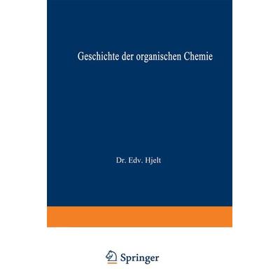 Geschichte der Organischen Chemie, Taschenbuch von Edvard Hjelt, Vieweg & Teubner, 978-3-663-06328-5