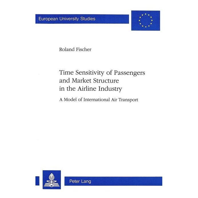 Peter Lang Time Sensitivity of Passengers and Market Structure in the Airline Industry (Softcover, Roland Fischer) (56034698)
