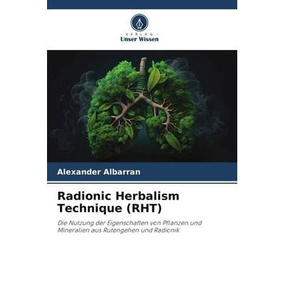 Radionic Herbalism Technique (RHT), Taschenbuch von Alexander Albarrán, Verlag Unser Wissen, 978-620-6-46719-9