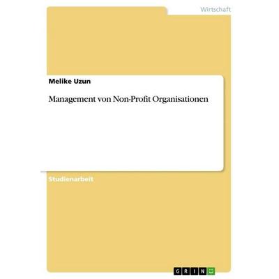 Management von Non-Profit Organisationen, Taschenbuch von Melike Uzun, GRIN, 978-3-668-05026-6