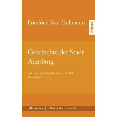 Geschichte der Stadt Augsburg, Taschenbuch von Friedrich Karl Gullmann, Buch & media, 978-3-86906-391-1