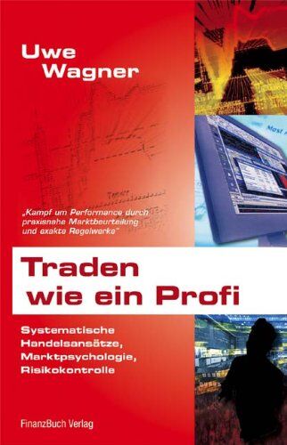 Uwe Wagner - Traden wie ein Profi: Systematische Handelsansätze, Marktpsychologie, Risikokontrolle - Preis vom 09.10.2026 07:28:09 h