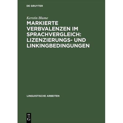 Markierte Verbvalenzen im Sprachvergleich: Lizenzierungs- und Linkingbedingungen, Gebundene Ausgabe von Kerstin Blume, De Gruyter, 978-3-484-30411-6