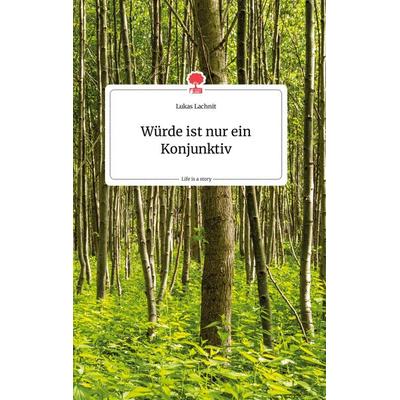 Würde ist nur ein Konjunktiv. Life is a Story - story.one, Gebundene Ausgabe von Lukas Lachnit, Story.one publishing, 978-3-99087-552-0