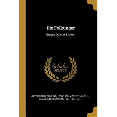 Die Folkunger: Grosse Oper in 5 Akten, Taschenbuch von Edmund Kretschmer, Creative Media Partners, LLC, 978-0-274-90257-6
