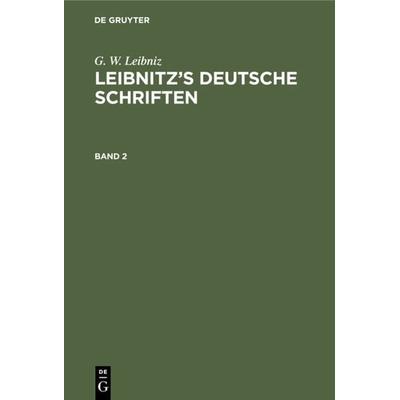 Leibnitz’s deutsche Schriften. Band 2, Gebundene Ausgabe von G. W. Leibniz, De Gruyter, 978-3-11-129268-7