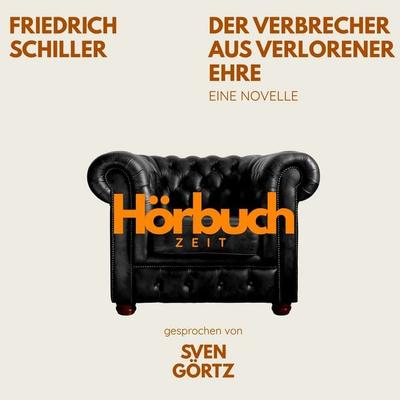 Der Verbrecher aus verlorener Ehre. Eine Novelle. - Hörbuchzeit,Friedrich Schiller, Audio, 9783754520406