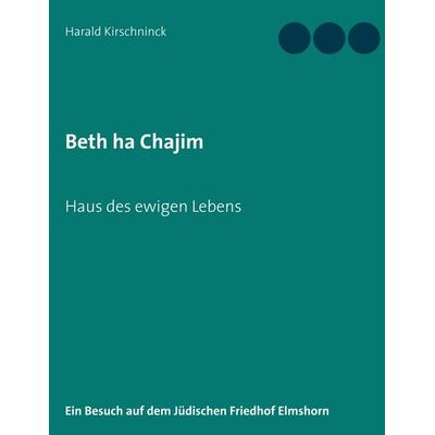Beth ha Chajim, Taschenbuch von Harald Kirschninck, BoD – Books on Demand, 978-3-7481-5700-7
