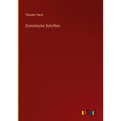 Zionistische Schriften, Gebundene Ausgabe von Theodor Herzl, Outlook, 978-3-368-55565-8