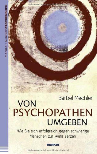 Bärbel Mechler - Von Psychopathen umgeben. Wie Sie sich erfolgreich gegen schwierige Menschen zur Wehr setzen - Preis vom 09.10.2026 07:28:09 h
