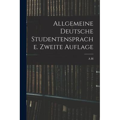 Allgemeine Deutsche Studentensprache. Zweite Auflage, Taschenbuch von A. H., Legare Street Press, 978-1-01-913774-1