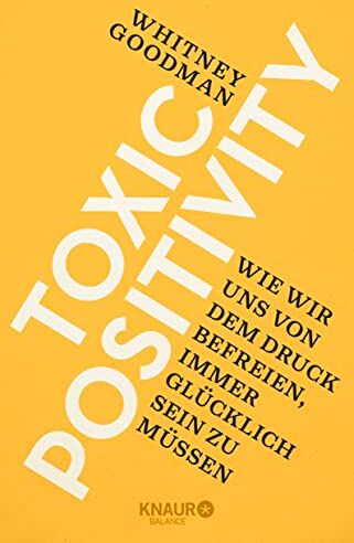 Whitney Goodman - Toxic Positivity: Wie wir uns von dem Druck befreien, immer glücklich sein zu müssen - Preis vom 09.10.2026 07:28:09 h