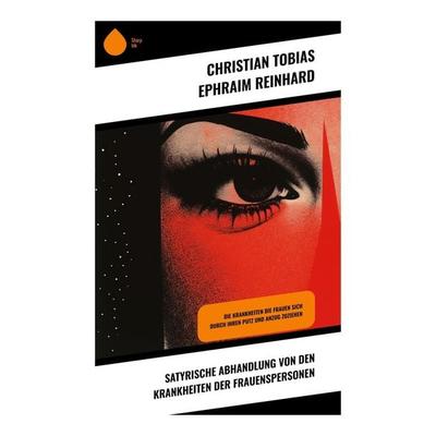 Satyrische Abhandlung von den Krankheiten der Frauenspersonen, Taschenbuch von Christian Tobias Ephraim Reinhard, Sharp Ink, 978-80-283-5341-4