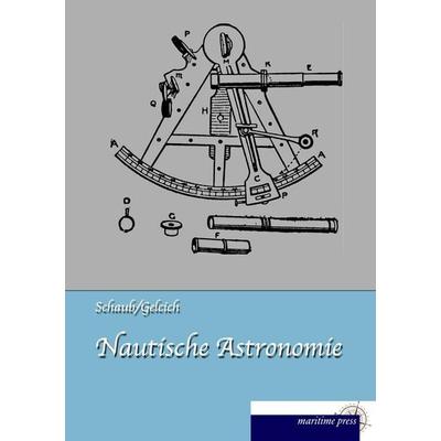 Nautische Astronomie, Taschenbuch von F. Schaub,Eugen Gelcich, Maritimepress, 978-3-95427-516-8
