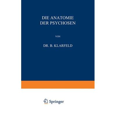 Die Anatomie der Psychosen, Taschenbuch von B. Klarfeld, Springer Berlin, 978-3-642-51800-3