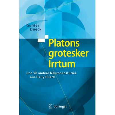 Platons grotesker Irrtum, Taschenbuch von Gunter Dueck, Springer Berlin, 978-3-642-04606-3