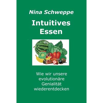 Intuitives Essen, Gebundene Ausgabe von Nina Schweppe, Tredition, 978-3-347-21511-5