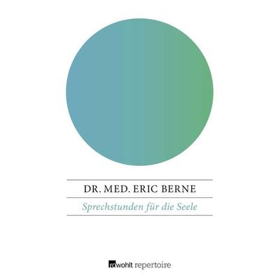 Sprechstunden für die Seele, Taschenbuch von Eric Berne, Rowohlt Repertoire, 978-3-688-11106-0