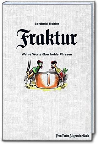 Berthold Kohler - Fraktur: Wahre Worte über hohle Phrasen - Preis vom 09.10.2026 07:28:09 h