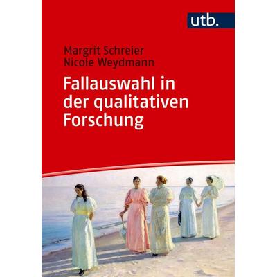 Fallauswahl in der qualitativen Forschung, Taschenbuch von Margrit Schreier,Nicole Weydmann, Utb GmbH, 978-3-8252-6521-2