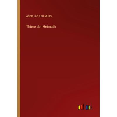 Thiere der Heimath, Taschenbuch von Adolf und Karl Müller, Outlook, 978-3-368-27450-4