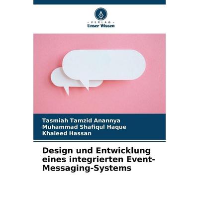 Design und Entwicklung eines integrierten Event-Messaging-Systems, Taschenbuch von Tasmiah Tamzid Anannya,Muhammad Shafiqul Haque,Khaleed Hassan,