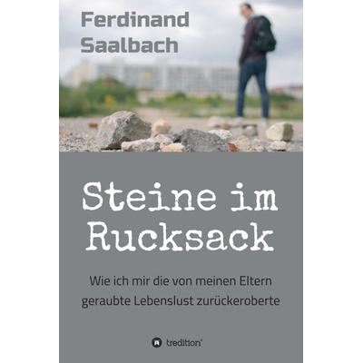 Steine im Rucksack, Gebundene Ausgabe von Ferdinand Saalbach, Tredition, 978-3-7497-4244-8