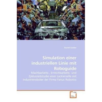 Gabler, D: Simulation einer industriellen Linie mit Roboguid, Taschenbuch von Daniel Gabler, VDM, 978-3-639-06475-9