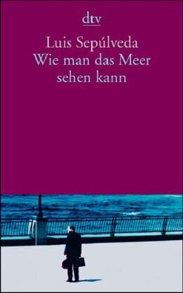 Luis Sepúlveda - Wie man das Meer sehen kann: Erzählungen - Preis vom 18.10.2026 19:22:15 h