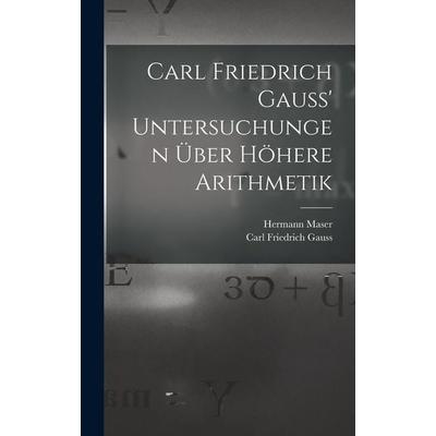 Carl Friedrich Gauss' Untersuchungen über höhere Arithmetik, Gebundene Ausgabe von Carl Friedrich Gauss,Hermann Maser, Gale ECCO, Print Editions,