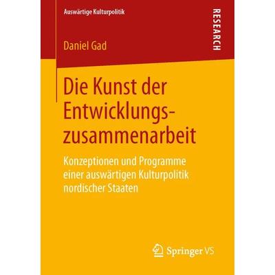 Die Kunst der Entwicklungszusammenarbeit, Taschenbuch von Daniel Gad, Springer Fachmedien Wiesbaden GmbH, 978-3-658-05445-8
