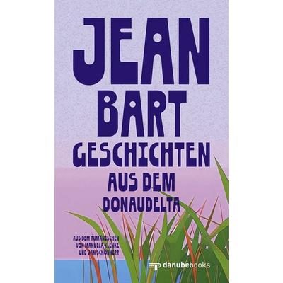 Geschichten aus dem Donaudelta, Gebundene Ausgabe von Jean Bart, Danube books Verlag, 978-3-946046-50-9
