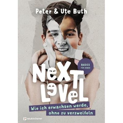 Next Level - Wie ich erwachsen werde, ohne zu verzweifeln, Gebundene Ausgabe von Peter Buth,Ute Buth, Neukirchener Verlagsgesellschaft,
